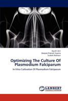 Optimizing The Culture Of Plasmodium Falciparum: In-Vitro Cultivation Of Plasmodium Falciparum 3659242004 Book Cover