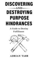 Discovering and Destroying Purpose Hindrances: A Guide to Destiny Fulfillment B0DVGWJTT8 Book Cover