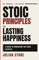 Stoic Principles for Lasting Happiness: A Guide to Embracing the Stoic Lifestyle B0HMKVVKKX Book Cover