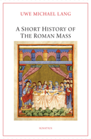 A Short History of the Roman Mass 1621646971 Book Cover