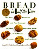 Bread In Half The Time: Use Your Microwave and Food Processor to Make Real Yeast Bread in 90 Minutes 051758154X Book Cover