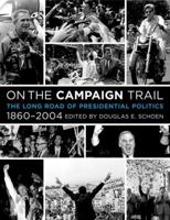 On the Campaign Trail: The Long Road of Presidential Politics, 1860-2004 0060755261 Book Cover