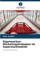 Eigenmarken-Marketingstrategien im Supermarktsektor: Eine explorative Studie (German Edition) 6208670799 Book Cover