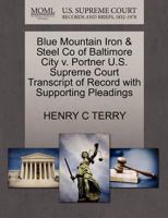 Blue Mountain Iron & Steel Co of Baltimore City v. Portner U.S. Supreme Court Transcript of Record with Supporting Pleadings 1270215574 Book Cover