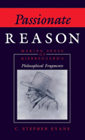 Passionate Reason: Making Sense of Kierkegaard's Philosophical Fragments (Indiana Series in the Philosophy of Religion) 0253320739 Book Cover