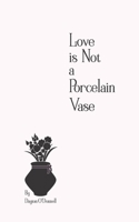Love is Not a Porcelain Vase B08VCJ1M2N Book Cover