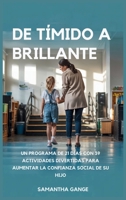De Tímido A Brillante: De Tímido A Brillante Un Programa De 21 Días Con 39 Actividades Divertidas Para Aumentar La Confianza Social De Su Hijo (Spanish Edition) B0F67QLPBB Book Cover