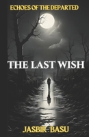 THE LAST WISH: ECHOES OF THE DEPARTED B0GN3DDZCG Book Cover