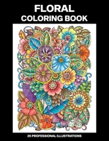 Floral Coloring Book: Coloring Book for Seniors, 25 Professional Large Print Illustrations for Stress Relief and Relaxation B088Y1DNJ5 Book Cover