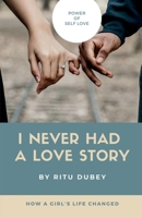 I Never Had A Love Story: Power Of Self Love 1648504957 Book Cover