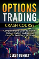 Option Trading Crash Course: Comprehensive Guide to Riskless Option Trading and Gaining Financial Security in No Time 1802513140 Book Cover