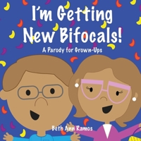 I'm Getting New Bifocals!: A Parody for Grown-Ups 1959258052 Book Cover