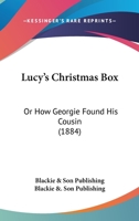 Lucy's Christmas Box: Or How Georgie Found His Cousin 1166926753 Book Cover