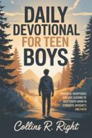Daily Devotional For Teen Boys: Powerful Scriptures and Life Lessons to Help Youth Grow in Strength, Integrity, and Faith B0G46XYR36 Book Cover