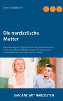 Die narzisstische Mutter: Beschreibung der Eigenschaften und Verhaltensweisen einer narzisstischen Mutter und wie Sie sich aus der emotionalen Verstrickung befreien können 3748148755 Book Cover