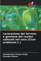 Lavorazione del terreno e gestione dei residui colturali nel cece (Cicer arietinum L.) 6205715449 Book Cover
