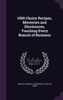 1000 choice recipes, mysteries and disclosures touching every branch of business 1359468854 Book Cover