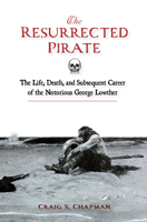 The Resurrected Pirate: The Life, Death, and Subsequent Career of the Notorious George Lowther 0764369075 Book Cover