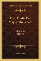 Dell' Equita Del Magistrato Penale: Discorso (1857) 1160422664 Book Cover