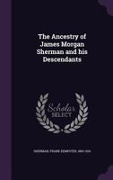 The Ancestry of James Morgan Sherman and His Descendants 1278179887 Book Cover