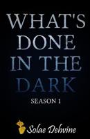 What's Done in the Dark: Season 1 1539786293 Book Cover