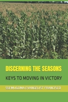 Discerning the Seasons: Keys to Moving in Victory B087L6VGZ9 Book Cover