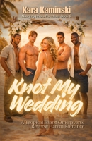 Knot My Wedding: A Tropical Island Omegaverse Reverse Harem Romance (Naughty Knots Paradise) B0GJM8F6SF Book Cover