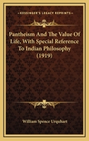 Pantheism and the Value of Life, with Special Reference to Indian Philosophy 1149509376 Book Cover