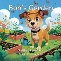 Bob's Garden: Bob The Dog (Bob The Dog Collection) B0FLF4Z4LX Book Cover