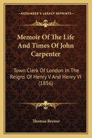Memoir of the Life and Times of John Carpenter Town Clerk of London 1165598477 Book Cover