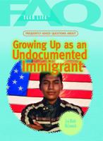 Frequently Asked Questions about Growing Up as an Undocumented Immigrant 1448883296 Book Cover