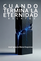 Cuando termina la eternidad: Relatos (Spanish Edition) B0G5J897DW Book Cover