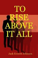 To Rise Above It All 0615160921 Book Cover