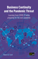 Business Continuity and the Pandemic Threat: Learning from COVID-19 while preparing for the next pandemic 1849288194 Book Cover