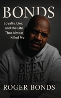 BONDS: Loyalty, Lies, and the Life That Almost Killed B0GKVGXXN9 Book Cover