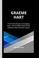 GRAEME HART: From Panel Beater to Packaging King - The $12 Billion Rise of New Zealand's Most Secretive Tycoon B0FGVHPBK6 Book Cover