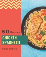 50 Chicken Spaghetti Recipes: A Chicken Spaghetti Cookbook You Won’t be Able to Put Down B08FS4ZF27 Book Cover