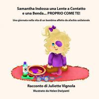 Samantha Indossa una Lente a Contatto e una Benda... PROPRIO COME TE!: Una giornata nella vita di un bambina affetto da afachia unilaterale 1492937363 Book Cover