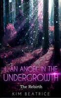 An Angel In The Undergrowth: The Rebirth 1717020348 Book Cover