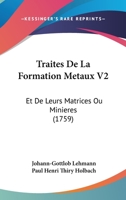 Traites De La Formation Metaux V2: Et De Leurs Matrices Ou Minieres (1759) 116619681X Book Cover