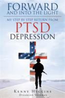 Forward and Into The Light: My Step by Step Return From PTSD Depression 1640288554 Book Cover