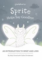 Slumberkins Sprite Helps Say Goodbye: An Introduction to Grief and Loss 1955377383 Book Cover