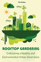 Rooftop Gardening: Cultivating a Healthy and Environmental Urban Generation 1801133565 Book Cover
