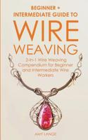 Wire Weaving: Beginner + Intermediate Guide to Wire Weaving: 2-in-1 Wire Weaving Compendium for Beginner and Intermediate Wire Workers 1951035151 Book Cover