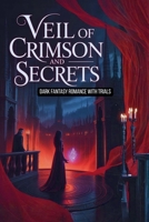 Veil of Crimson and Secrets - Dark Fantasy Romance with Trials B0GKT9GD9G Book Cover