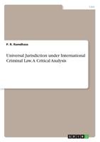 Universal Jurisdiction under International Criminal Law. A Critical Analysis 3668779481 Book Cover