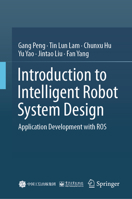 Introduction to Intelligent Robot System Design: Application Development with ROS 9819918138 Book Cover