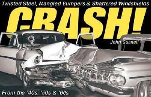 Crash!: Twisted Steel, Mangled Bumpers & Shattered Windshields 0896894495 Book Cover