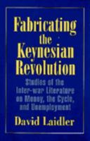 Fabricating the Keynesian Revolution: Studies of the Inter-war Literature 0521645964 Book Cover