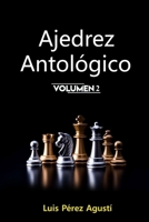 AJEDREZ ANTOLÓGICO Volumen 2: Un mundo fantástico que jamás hubiera existido sin el ajedrez, los ajedrecistas y sus historias (Ajedrez Fantástico) (Spanish Edition) B089M5515C Book Cover